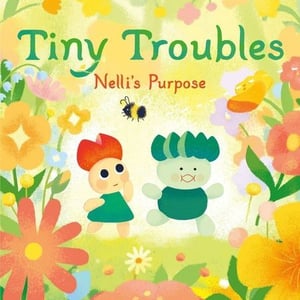 Cover of "Tiny Troubles: Nelli's Purpose"